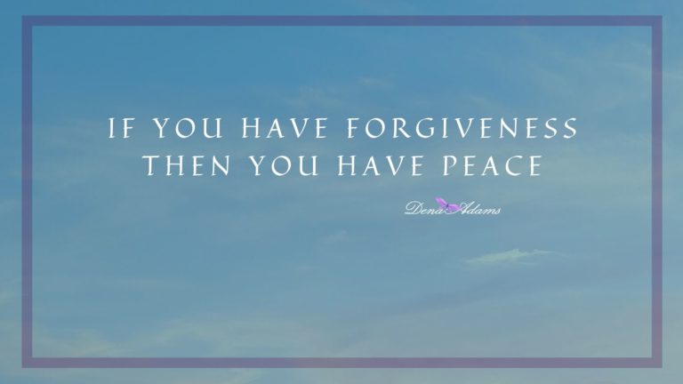 If You Have Forgiveness Then You Have Peace