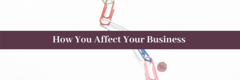 How You Affect Your Business